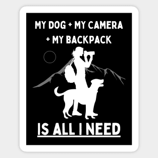 My Dog + My Camera + My Backpack Is All I Need (White) Sticker